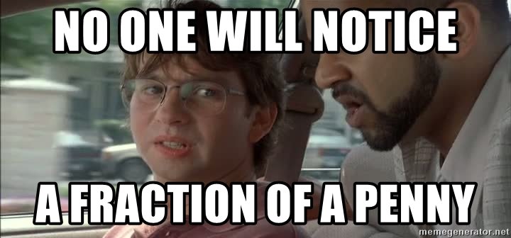 Meme: two men in a car, one saying "No one will notice a fraction of a penny," the other looking uneasy — the Office Space salami-slicing scheme.